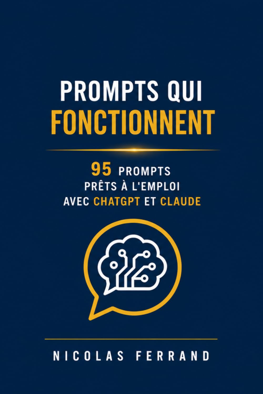 Prompts qui fonctionnent: La collection définitive de prompts IA pour freelances et indépendants : 95 prompts prêts à l'emploi avec ChatGPT, Claude et tous les modèles — communication, clients