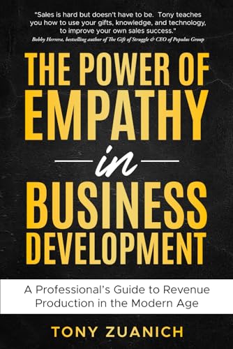 Compare Textbook Prices for The Power of Empathy in Business Development: A Professional’s Guide to Revenue Production in the Modern Age ISBN 9798287846992 by Zuanich, Tony