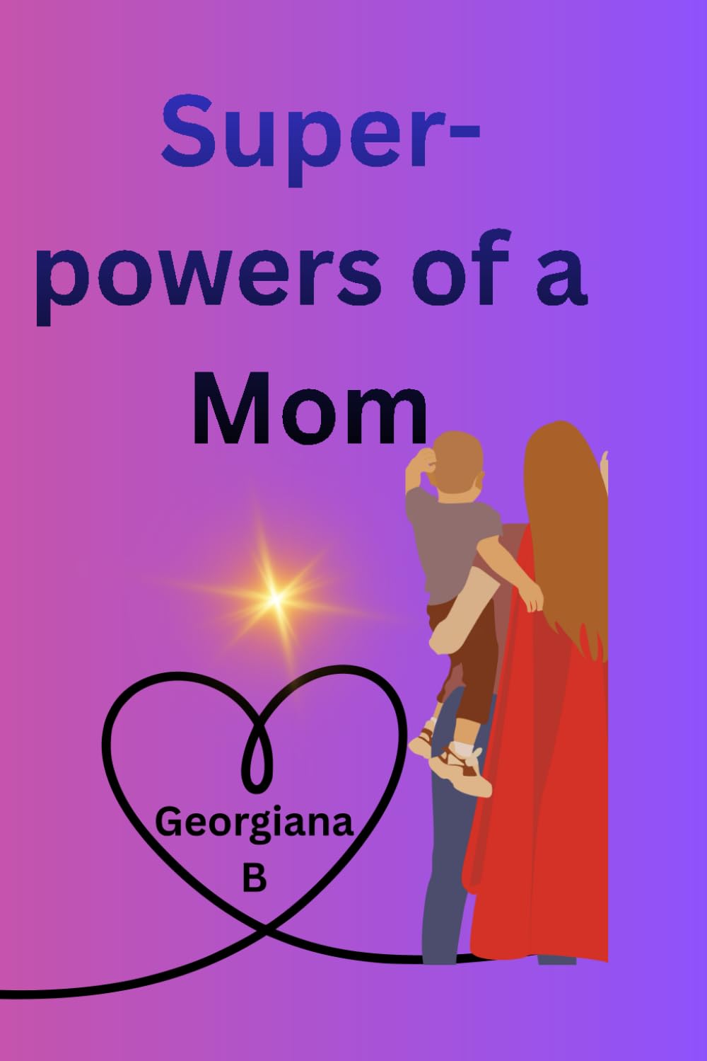 Super-powers of a Mom: A super Mom (Everyday Superpowers Celebrating the Magic of Moms and Dads)