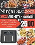 Ninja Dual Zone Air Fryer Cookbook UK 2023 With Pictures: Quick & Tasty Ninja Foodi Dual Zone Air Fryer AF300UK Recipes For Beginners & advanced