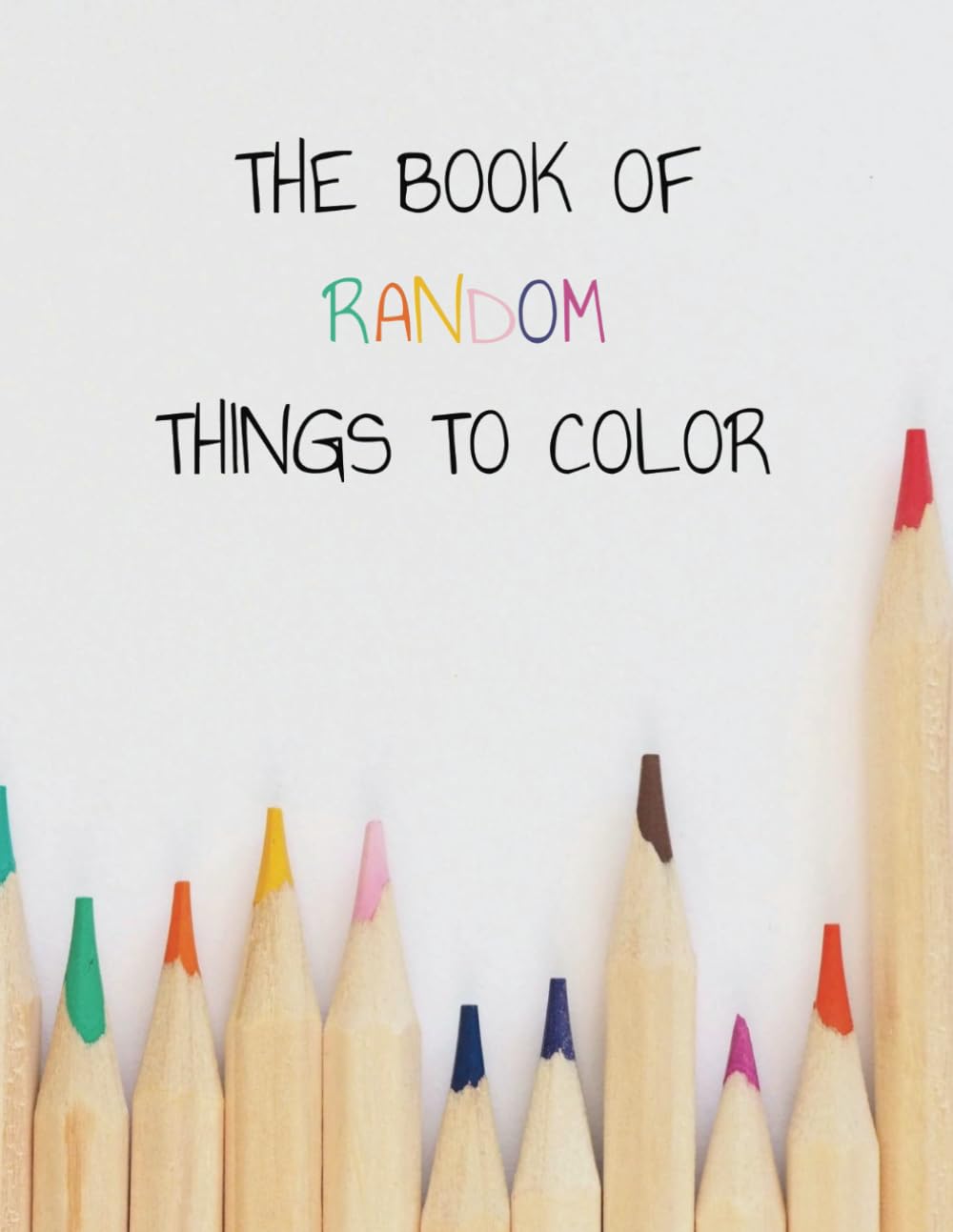 THE BOOK OF RANDOM THINGS TO COLOR: For kids and adults, random things to color, 8.5x11 with 36 coloring pages