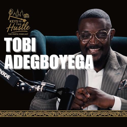 From Nigeria to Perth: Real Estate, Faith & Hustle - Tobi Adegboyega | Keys to the Hustle with Patti Stanley