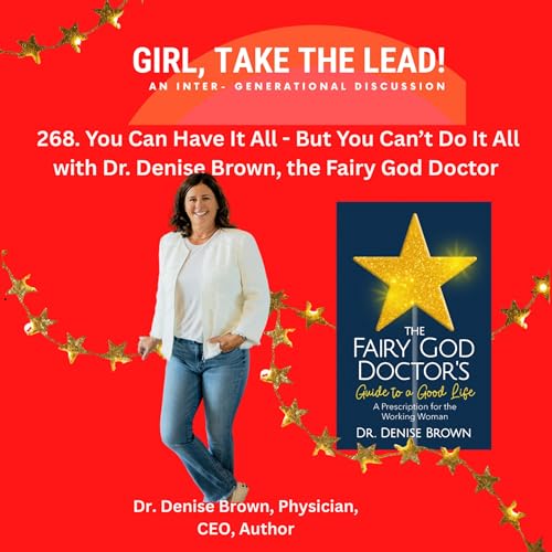 268. You Can Have It All&mdash;But You Can&rsquo;t Do It All with Dr. Denise Brown, The Fairy God Doctor