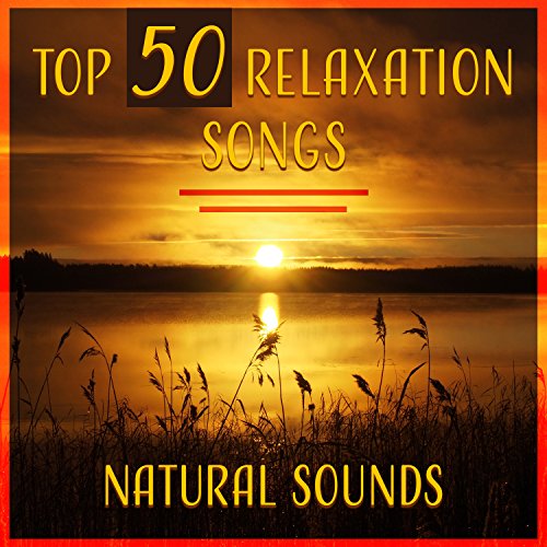 Play Top 50 Relaxation Songs Natural Sounds Healing Music for