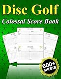 Photo Gallery disc golf collosal score book: 600+ large scoring sheets to track score, distance and more, a perfect gift for disc golf enthusiasts Photo Gallery disc golf collosal score book: 600+ large scoring sheets to track score, distance and more, a perfect gift for disc golf enthusiasts