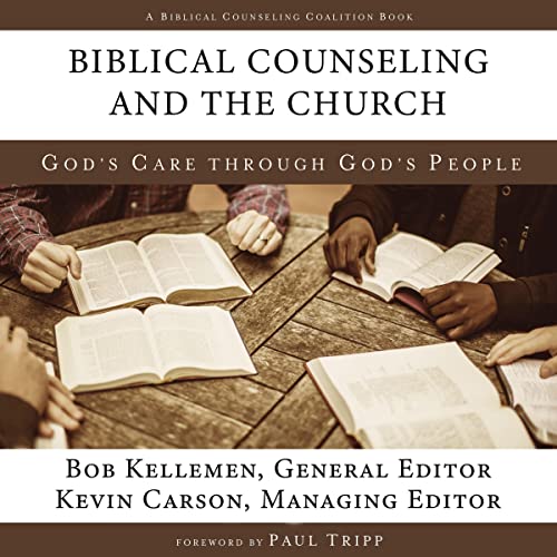 Biblical Counseling and the Church by Bob Kellemen, Kevin Carson, Paul Tripp - foreword episode artwork