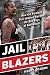 Jail Blazers: How the Portland Trail Blazers Became the Bad Boys of Basketball