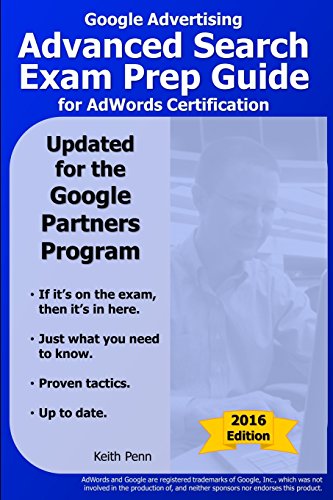 Google Advertising Advanced Search Exam Prep Guide for AdWords Certification: Volume 2 (SearchCerts.com Exam Prep Series)