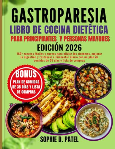 Gastroparesia Libro de cocina dietética Para principiantes y personas mayores: 160+ recetas fáciles y suaves para aliviar los síntomas, mejorar la ... plan de comidas de 35 días y lista de compras