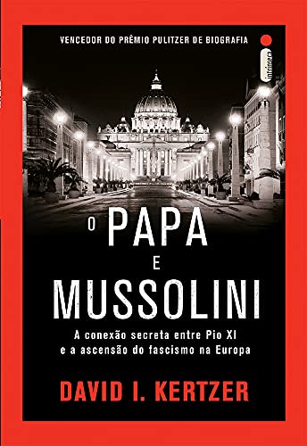O papa e Mussolini: A conexão secreta entre Pio XI e a ascensão do fascismo na Europa