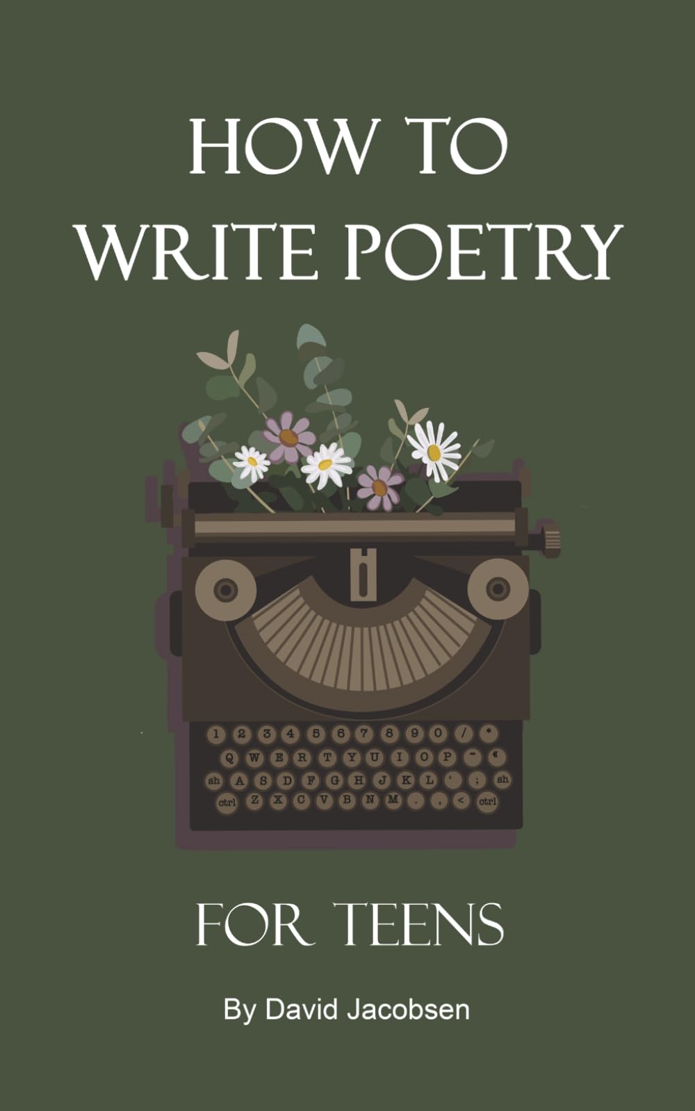 How to Write Poetry For Teens: A Definitive Guide For Getting Started As a Teenager Writing Poetry Including Writing Prompts and Tips and Exercises