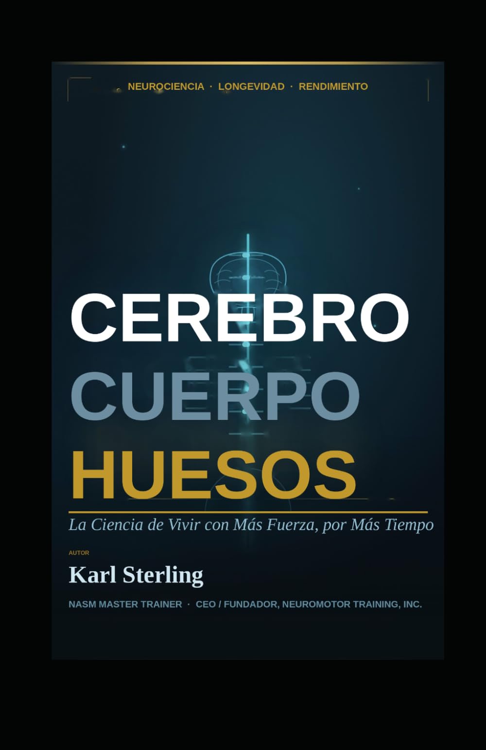 CEREBRO, CUERPO, HUESOS: La Ciencia de Vivir con Más Fuerza, por Más Tiempo