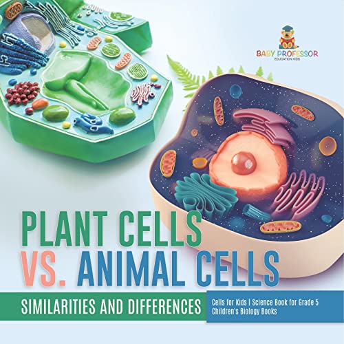 Plant Cells vs. Animal Cells : Similarities and Differences | Cells for Kids | Science Book for Grade 5 | Children's Biology Books
