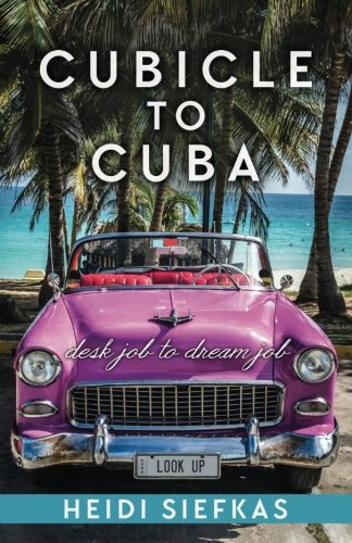 Cubicle to Cuba: Desk Job to Dream Job