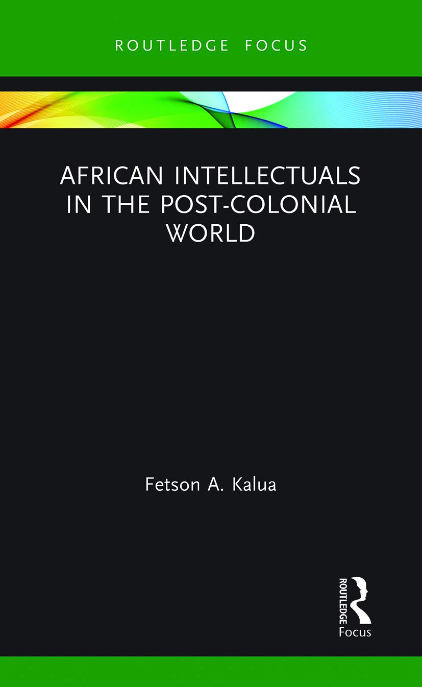 African Intellectuals in the Post-colonial World (Routledge Contemporary Africa)
