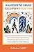 NARCISSISTIC ABUSE RECORVERY FOR MEN: A Men's Guide to Overcoming the Trauma bond, Dependency, Gaslighting, Manipulation and Reclaiming Your Self-essence.