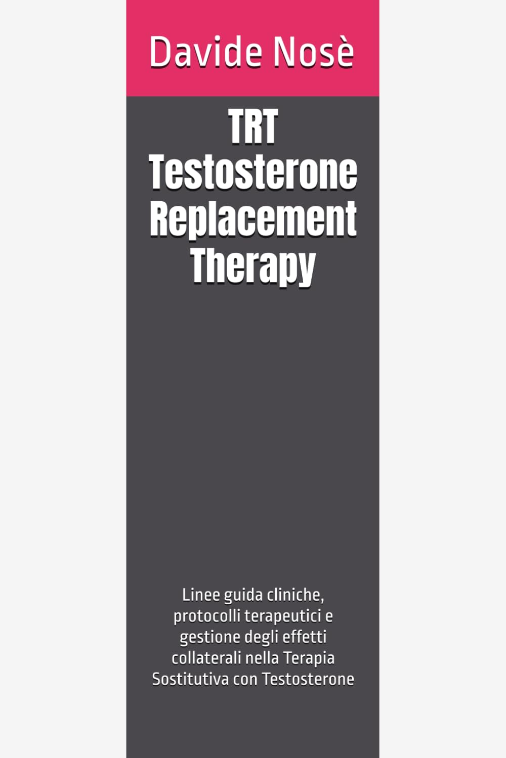 TRT - Testosterone Replacement Therapy: Linee guida cliniche, protocolli terapeutici e gestione degli effetti collaterali nella Terapia Sostitutiva con Testosterone