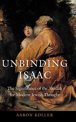  Unbinding Isaac: The Significance of the Akedah for Modern Jewish Thought livre En ligne