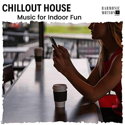 Chillout House Music For Indoor Fun by Pause & Play, AFREEN Khan, ILA