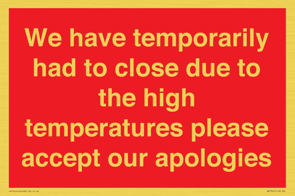 We have temporarily had to close due to the high temperatures please accept our apologies Sign -