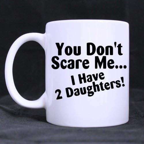 super shining day - "You Can't Scare Me I Have Two Daughters" White Ceramic Material Mugs - 11oz sizes -Two Sides