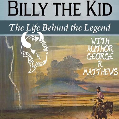 Billy the Kid: The Life Behind the Legend with Author George R Matthews