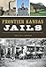 Frontier Kansas Jails (Landmarks)