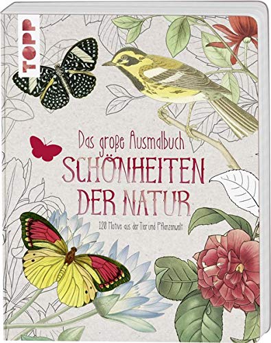 Das große Ausmalbuch. Schönheiten der Natur: 120 Motive aus der Tier- und Pflanzenwelt Das große Ausmalbuch. Schönheiten der Natur: 120 Motive aus der Tier- und Pflanzenwelt