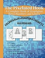 The Pixelated Hook: A Complete Book of Graphghan Retro Numbers and Letters B0F5NRJ768 Book Cover