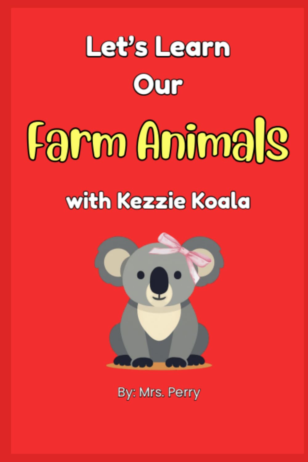 Let's Learn Our Farm Animals with Kezzie Koala (Learning with Kezzie Koala)