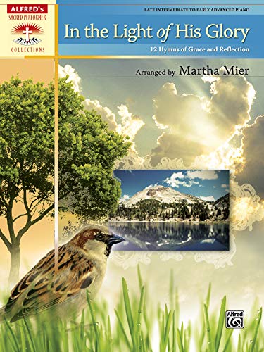 In the Light of His Glory: 12 Hymns of Grace and Reflection (Sacred Performer Collections) In the Light of His Glory: 12 Hymns of Grace and Reflection (Sacred Performer Collections)