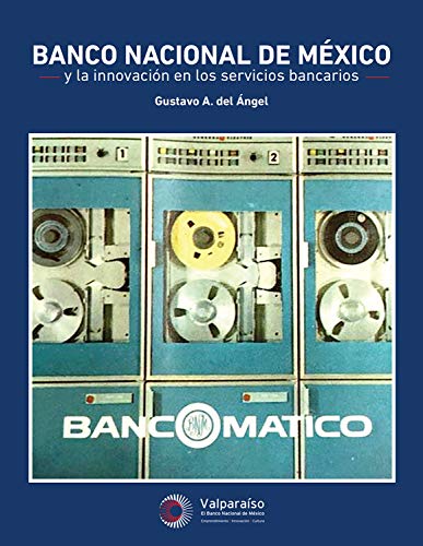 Banco Nacional de México y la innovación en los servicios bancarios, autor: Gustavo A. del Ángel