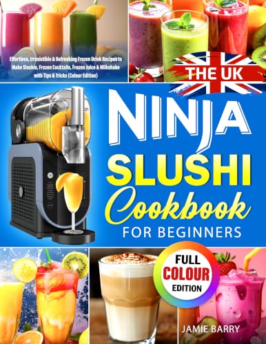 The UK Ninja SLUSHi Cookbook for Beginners: Effortless, Irresistible &