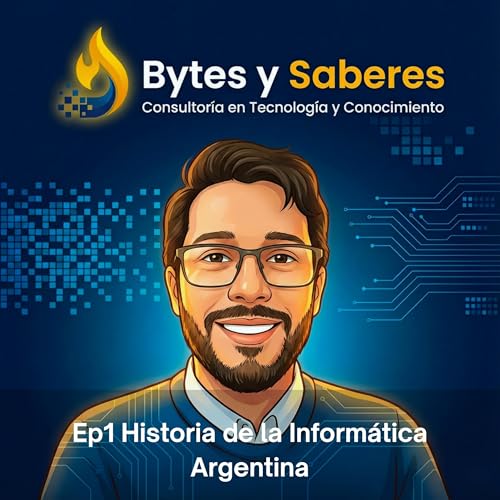 Ep 1 Historia de la inform&aacute;tica Argentina