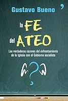 La Fe del Ateo: Las verdaderas razones del enfrentamiento de la Iglesia con el Gobierno socialista 8484606732 Book Cover