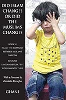 Did Islam Change? Or Did the Muslims Change?: Book XI - Islam: The Harmony Between Men and Nations and Book XII - La Convivencia, The Working Together 099741331X Book Cover