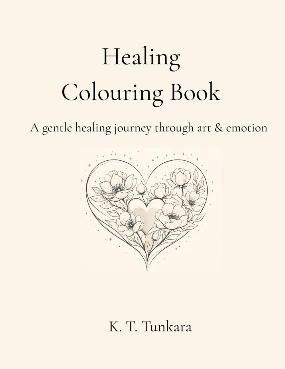 Healing Colouring Book: A Calming Journey Through Floral & Emotional Healing Art