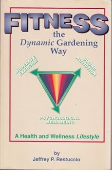 Paperback Fitness the Dynamic Gardening Way: A Health and Wellness Lifestyle Book