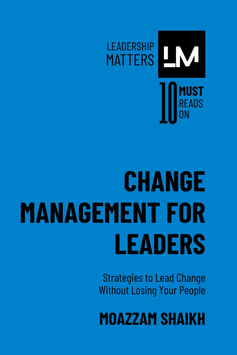Change Management for Leaders: Strategies to Lead Change Without Losing Your People