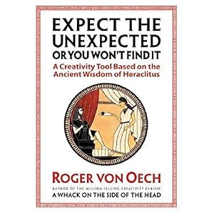 Book cover Expect the Unexpected or You Won't Find It: A Creativity Tool Based on the Ancient Wisdom of Heraclitus