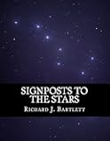 Signposts to the Stars: An Absolute Beginner's Guide to Learning the Night Sky and Exploring the Constellations