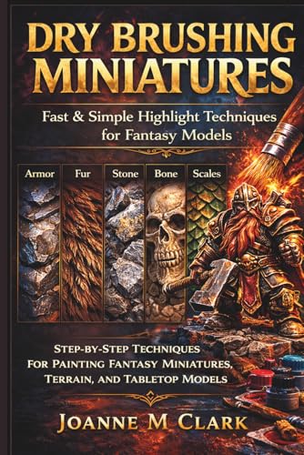  Dry Brushing Miniatures: Fast & Simple Highlight Techniques for Fantasy Models