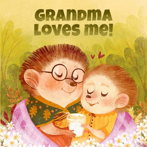 Grandma Loves Me: A Story About A Grandma And Her Love!