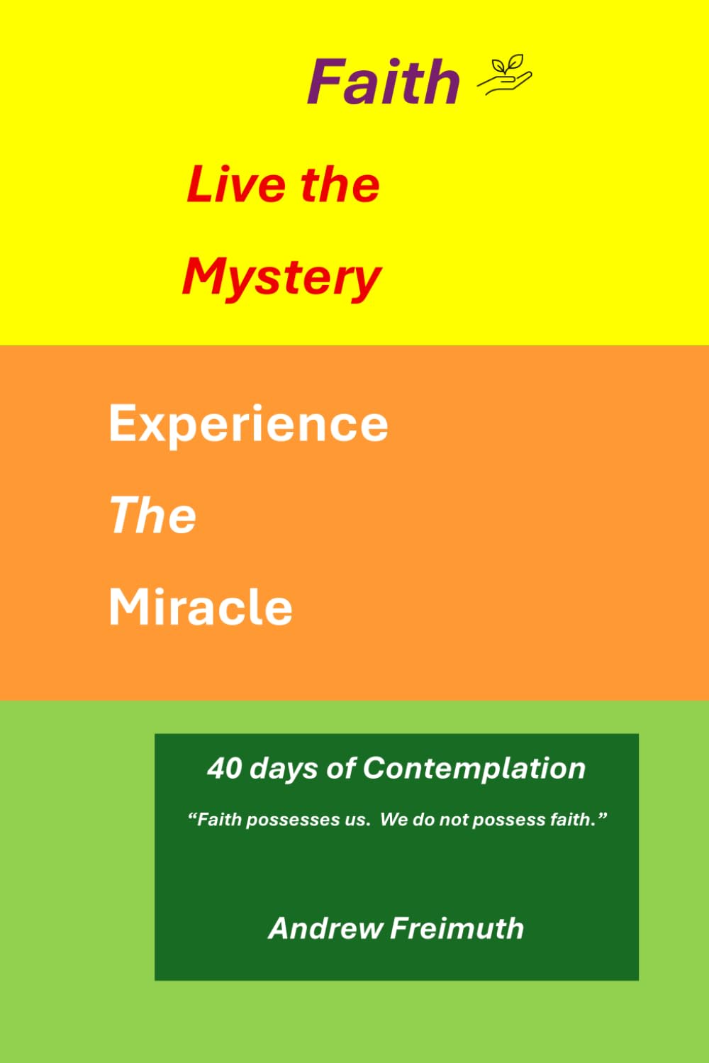 Faith: Live the Mystery, Experience the Miracle