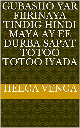 Gubasho Yar Fiirinaya Tindig Hindi Maya Ay Ee Durba Sapat Totoo Totoo Iyada Italian Edition Ebook Venga Helga Amazon De Kindle Shop Gubasho Yar Fiirinaya Tindig Hindi Maya Ay Ee Durba Sapat Totoo Totoo Iyada Italian Edition Ebook Venga Helga Amazon De Kindle Shop