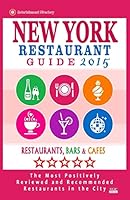 New York Restaurant Guide 2015: 500 restaurants, bars and cafés recommended for visitors. 1503313301 Book Cover