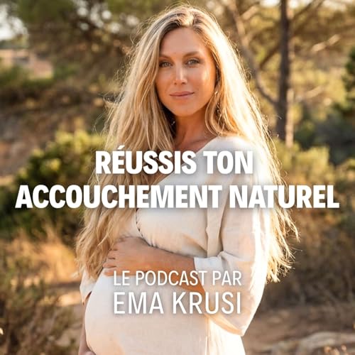 Couverture de Le Podcast des Femmes qui R&eacute;ussissent leur Accouchement Naturel