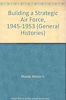 Building a Strategic Air Force, 1945-1953 (General Histories) 9995240505 Book Cover