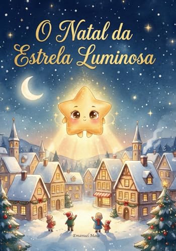 O Natal da Estrela Luminosa: Uma história mágica de Natal cheia de luz, amizade e ternura