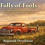 Folly of Fools: The (somewhat) true and always humorous tales of real life in America’s heartland